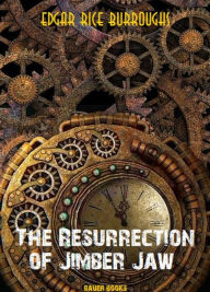 Title: The Resurrection of Jimber-Jaw, Author: Edgar Rice Burroughs