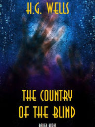Title: The Country of the Blind, Author: H. G. Wells