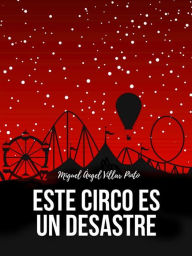 Title: Este circo es un desastre, Author: Miguel Ángel Villar Pinto