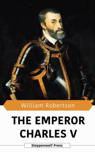 Title: The Emperor Charles V, Author: William Robertson