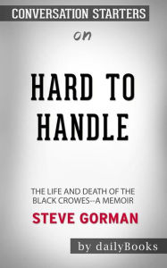 Title: Hard to Handle: The Life and Death of the Black Crowes--A Memoir by Steve Gorman: Conversation Starters, Author: dailyBooks