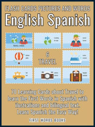 Title: 6 - Travel - Flash Cards Pictures and Words English Spanish: 70 Cards - Spanish vocabulary learning flash cards with pictures for beginners, Author: First Words Books