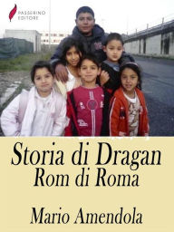Title: Storia di Dragan, Rom di Roma, Author: Mario Amendola