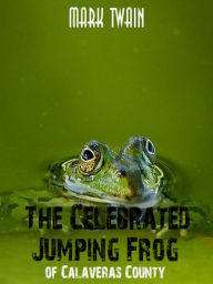 Title: The Celebrated Jumping Frog of Calaveras County, Author: Mark Twain