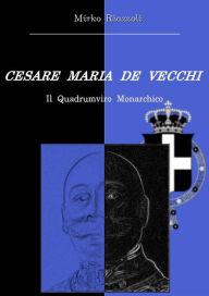 Title: Cesare Maria De Vecchi Il quadrumviro monarchico, Author: Mirko Riazzoli