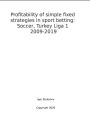 Profitability of simple fixed strategies in sport betting:Soccer, Turkey Ligi I, 2009-2019