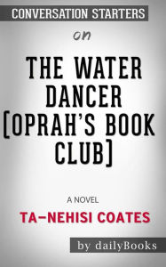 Title: The Water Dancer (Oprah's Book Club): A Novel by Ta-Nehisi Coates: Conversation Starters, Author: dailyBooks