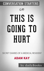 Title: This Is Going to Hurt: Secret Diaries of a Medical Resident by Adam Kay: Conversation Starters, Author: dailyBooks