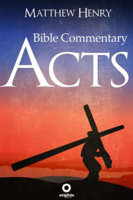 Title: Acts - Bible Commentary, Author: Matthew Henry