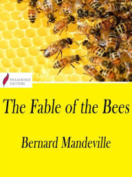 Title: The Fable of the Bees: or, Private Vices, Publick Benefits, Author: Bernard Mandeville