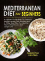 Mediterranean Diet For Beginners: A Detailed Guide With 75 Delicious Mediterranean Diet Recipes And A 7-Day Meal Plan For Healthy Heart, Weight Loss And Longer Life