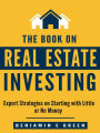The Book on Real Estate Investing: Expert Strategies on Starting with Little or No Money