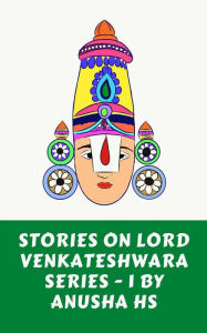 Title: stories on lord Venkateshwara series - 1: from various sources, Author: ANUSHA HS