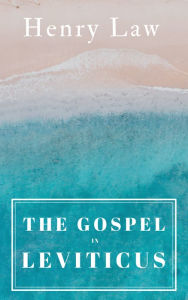 Title: The Gospel In Leviticus, Author: Henry Law