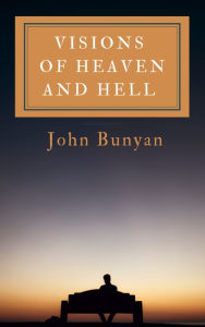 Title: Visions Of Heaven And Hell, Author: John Bunyan