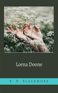 Title: Lorna Doone, A Romance of Exmoor, Author: R. D. Blackmore