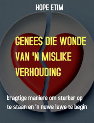 Title: Genees Die Wonde Van 'N Mislike Verhouding, Author: Hope Etim