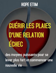 Title: Guérir Les Plaies D'une Relation Échec, Author: Hope Etim