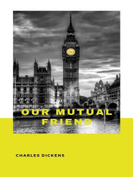 Title: Our Mutual Friend, Author: Charles Dickens