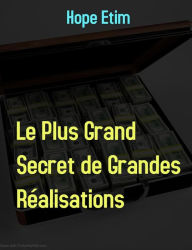Title: Le Plus Grand Secret de Grandes Réalisations, Author: Hope Etim