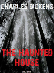 Title: The Haunted House, Author: Charles Dickens