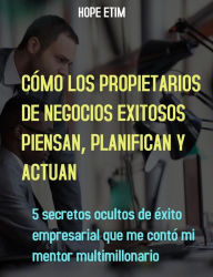 Title: Cómo Piensan, Planifican y Actúan los Empresarios Exitosos, Author: Hope Etim