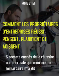 Title: Comment les Propriétaires D'entreprise qui Réussi Pensent, Planifient et Agissent, Author: Hope Etim