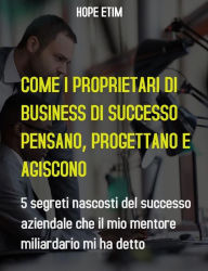 Title: Come gli Imprenditori di Successo Pensano, Pianificano e Agiscono, Author: Hope Etim