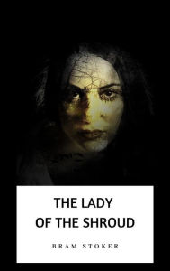 Title: The Lady of the Shroud, Author: Bram Stoker