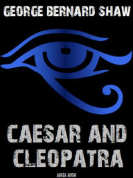 Title: Caesar and Cleopatra, Author: George Bernard Shaw