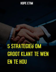 Title: 5 Strategieë Om Groot Klant te Wen en te Hou, Author: Hope Etim