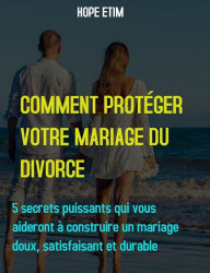 Title: Comment Protéger Votre Mariage du Divorce, Author: Hope Etim