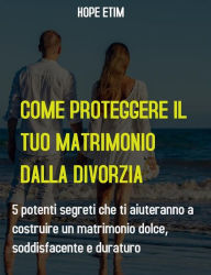 Title: Come Proteggere il tuo Matrimonio Dalla Divorzia, Author: Hope Etim