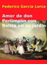 Title: Amor de don Perlimplin con Belisa en su jardín, Author: Federico García Lorca