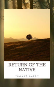 Title: Return of the Native, Author: Thomas Hardy