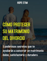 Title: Cómo Proteger su Matrimonio del Divorcio, Author: Hope Etim