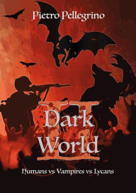 Title: Dark World II: Humans vs vampires vs lycans, Author: Pietro Pellegrino