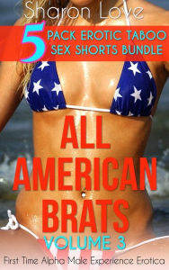 Title: All American Brats Volume 3: 5 Pack Erotic Taboo Sex Shorts Bundle, Author: Sharon Love