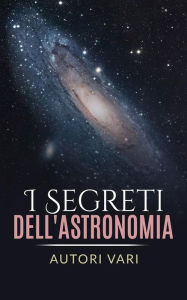 Title: I segreti dell'astronomia, Author: autori vari