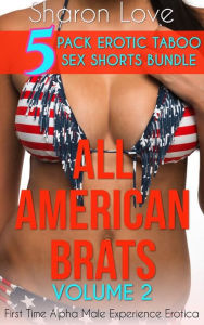 Title: All American Brats Volume 2: 5 Pack Erotic Taboo Sex Shorts Bundle, Author: Sharon Love