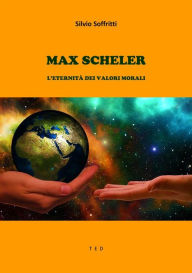 Title: Max Scheler: L'eternità dei valori morali, Author: Silvio Soffritti