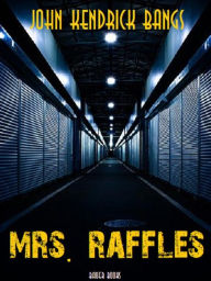 Title: Mrs. Raffles, Author: John Kendrick Bangs