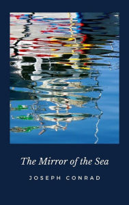 Title: The Mirror of the Sea, Author: Joseph Conrad