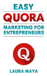 Title: Easy Quora Marketing For Entrepreneurs, Author: Laura Maya