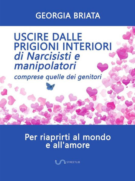 Uscire dalle prigioni interiori di narcisisti e manipolatori: Comprese quelle dei genitori