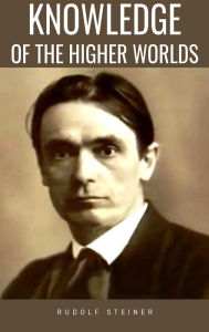 Title: Knowledge of the Higher Worlds, Author: Rudolf Steiner