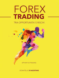 Title: Forex trading tra opportunità e rischi, Author: Donatello D'Agostino