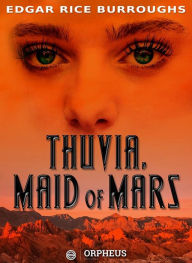 Title: Thuvia, Maid of Mars: A Collection of Mars, Author: Edgar Rice Burroughs