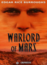 Title: Warlord of Mars: A Collection of Mars, Author: Edgar Rice Burroughs