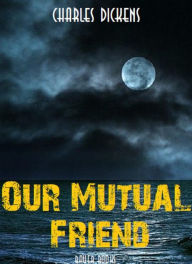 Title: Our Mutual Friend, Author: Charles Dickens